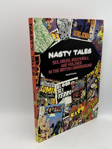 Nasty Tales: Sex, Rugs, Rock 'N Roll & Violence in the British Underground: Sex, Drugs, Rock N'Roll and Violence in British Underground (Primal-Spinal Comix History)