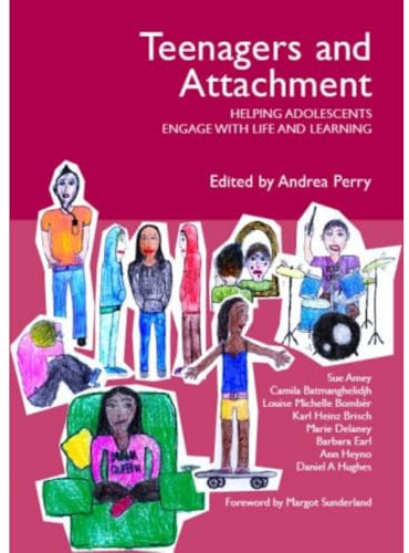 Teenagers and Attachment: Helping Adolescents Engage with Life and Learning