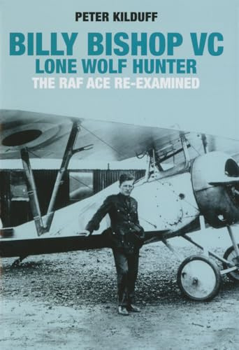 Billy Bishop VC Lone Wolf Hunter: The RAF Ace Re-Examined