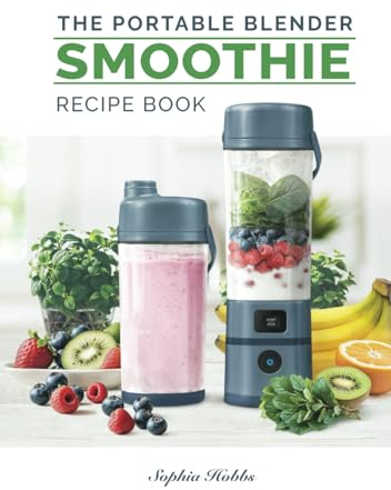 Portable Blender Smoothie Recipe Book: Healthy Smoothies, Juices and High Protein Shakes... Blend & Go (Quick & Easy Recipe Books UK)