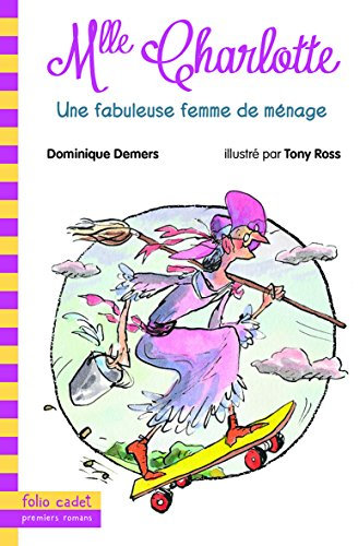 Mlle Charlotte - 5. Une fabuleuse femme de ménage - Folio Cadet Premiers Romans - Dès 8 ans