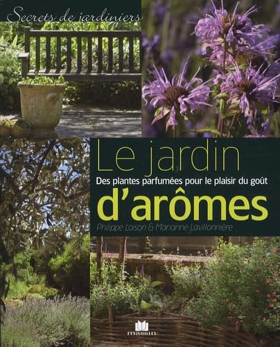 Le jardin d'arômes: Des plantes parfumées pour le plaisir du goût