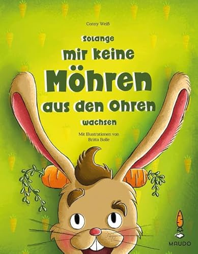 Solange mir keine Möhren aus den Ohren wachsen: Kinderbuch gesunde Ernährung