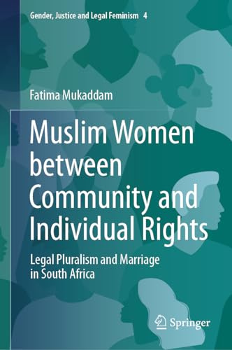 Muslim Women between Community and Individual Rights: Legal Pluralism and Marriage in South Africa (Gender, Justice and Legal Feminism, 4)