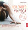 Heilendes Yin Yoga: Asanas & Akupressur wirksam kombiniert: Mit fernöstlicher Heilkunst die Yoga-Praxis vertiefen