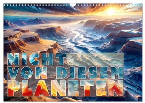 Nicht von diesem Planeten (Wandkalender 2026 DIN A3 quer), CALVENDO Monatskalender: Der Kalender präsentiert 12 kunstvolle Illustrationen, die ferne ... Sonnensystems zeigen. (CALVENDO Kunst)