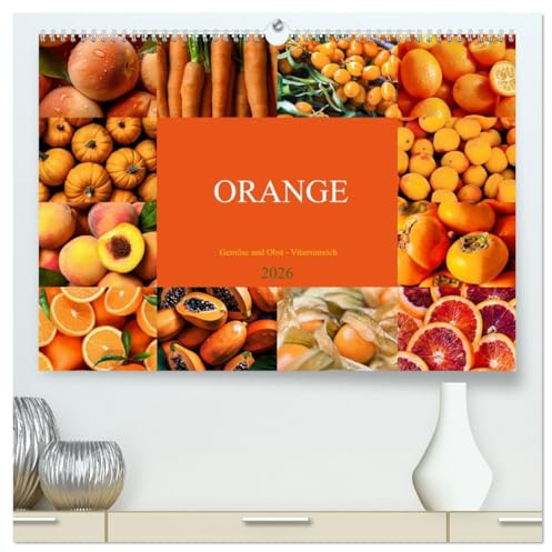 ORANGE - Gemüse und Obst -Vitaminreich (hochwertiger Premium Wandkalender 2026 DIN A2 quer), Kunstdruck in Hochglanz: Bringen Sie Farbe, Geschmack und Vitalität in Ihren Alltag! (CALVENDO Lifestyle)