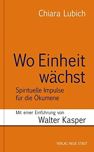 Wo Einheit wächst: Spirituelle Impulse für die Ökumene