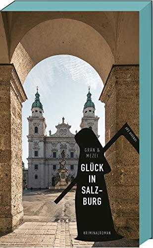 Glück in Salzburg: Martin Glücks vierter Fall - Salzburg-Krimi - Österreich-Krimi (Martin-Glück-Reihe, Band 4)