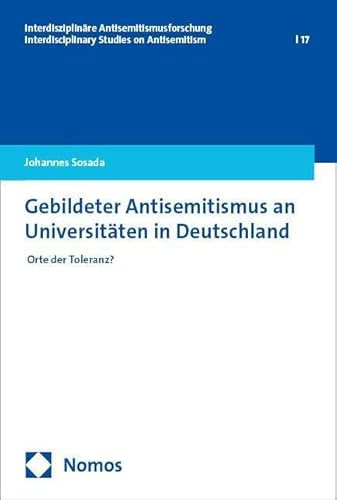 Gebildeter Antisemitismus an Universitäten in Deutschland: Orte der Toleranz? (Interdisziplinäre Antisemitismusforschung – Interdisciplinary Studies on Antisemitism)