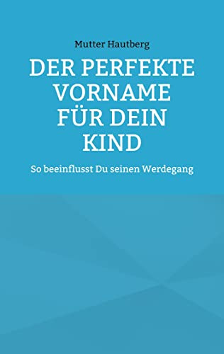 Der perfekte Vorname für Dein Kind: So beeinflusst Du seinen Werdegang