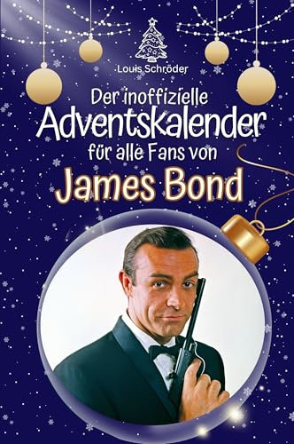 Der inoffizielle Adventskalender für alle Fans von James Bond - Hochwertige Hardcover-Ausgabe - das perfekte Geschenk 2024