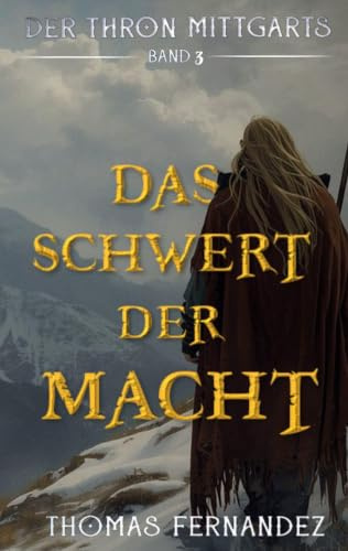 Das Schwert der Macht: Der Thron Mittgarts Band 3 (Epische Sagenfantasy zwischen Römern, Goten und einem Schwertzeichen)