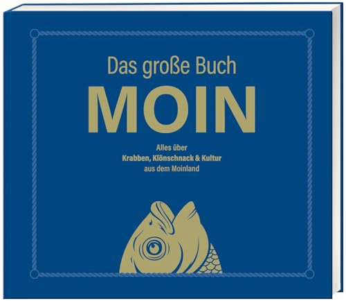 Das große Buch MOIN - Alles über Krabben, Klönschnack & Kultur aus dem Moinland: Bestes Buch über den Norden für Kenner und Touristen - Aber, da nich für!