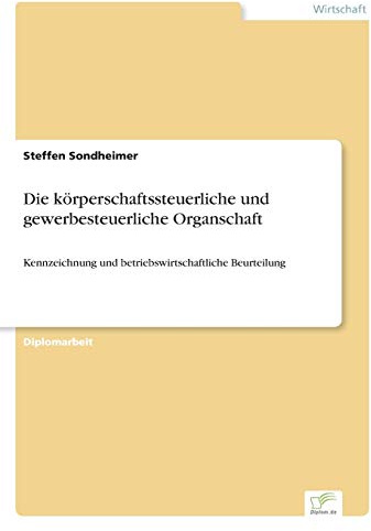 Die körperschaftssteuerliche und gewerbesteuerliche Organschaft: Kennzeichnung und betriebswirtschaftliche Beurteilung