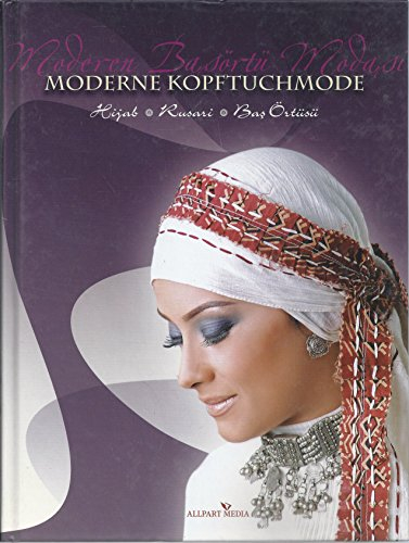 Moderne Kopftuchmode - Moderen Basörtü Modasi: Hijab;Rusari;Bas Örtüsü: Hijab; Rusari; Bas Örtüsü. Text dtsch.-türk.