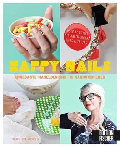 Happy Nails: Angesagte Nageldesigns im Handumdrehen – über 47 Styles mit Anleitungen, Tipps & Tricks