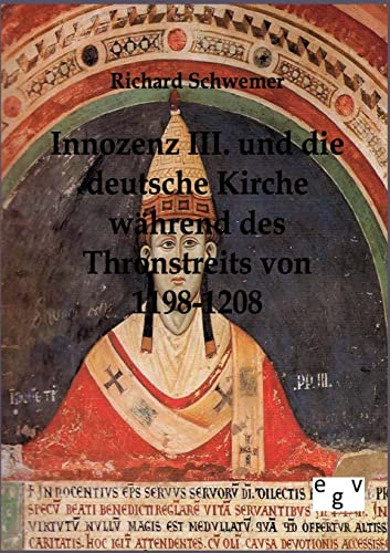 Innozenz III. und die deutsche Kirche während des Thronstreits von 1198-1208