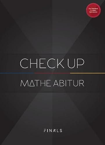 Mathematik Abiturvorbereitung - CHECK UP - Hessen: Mathe Abi Simulation mit 3 kompletten Abiturprüfungen für Analysis, Algebra, Geometrie und Stochastik, ausführlichen Lösungen und Bewertungskriterien