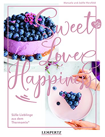 food with love: Sweet Love & Happiness: Süße Lieblinge aus dem Thermomix®
