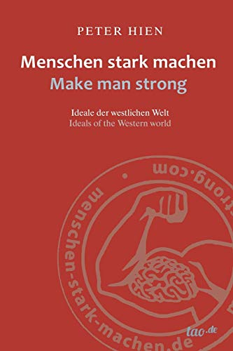Menschen stark machen - Make man strong: Ideale der westlichen Welt - Ideals of the western world