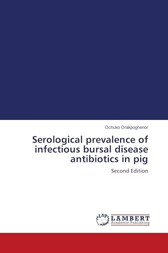 Serological prevalence of infectious bursal disease antibiotics in pig: Second Edition