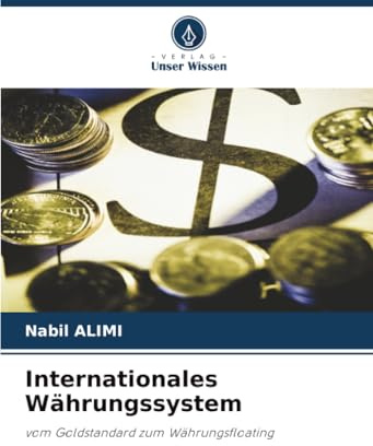 Internationales Währungssystem: vom Goldstandard zum Währungsfloating