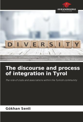 The discourse and process of integration in Tyrol: The role of clubs and associations within the Turkish community