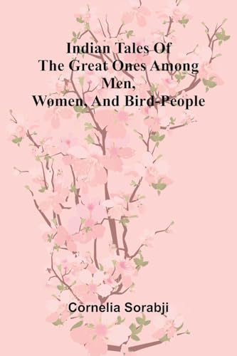 Indian Tales Of The Great Ones Among Men, Women, And Bird-People