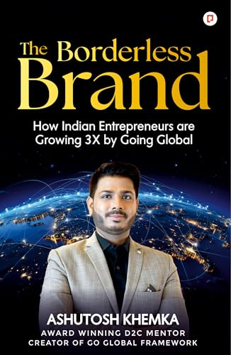 The Borderless Brand: How Indian Entrepreneurs are Growing 3X by Going Global