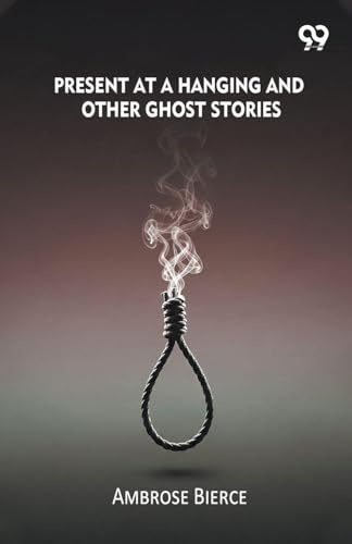 Present At A Hanging And Other Ghost Stories