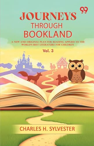 Journeys Through Bookland A New And Original Plan For Reading Applied To The World's Best Literature For Children: Vol. 3