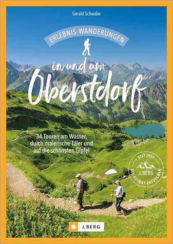 Erlebnis-Wanderungen in und um Oberstdorf: 34 Touren am Wasser, durch malerische Täler und auf die schönsten Gipfel