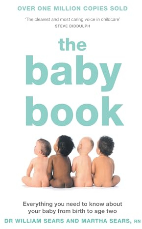 The Baby Book : Everything You Need to Know About Your Baby from Birth to Age Two