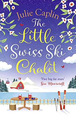 The Little Swiss Ski Chalet: The most heartwarming and feelgood cosy romance read of the year! (Romantic Escapes, Band 7)
