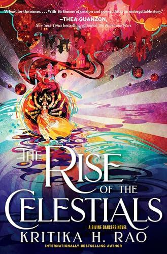 The Rise of the Celestials: A Divine Dancers Novel – An Epic Fantasy Romance Conclusion of Hindu Mythology and Forbidden Love (The Divine Dancers Duology, 2)