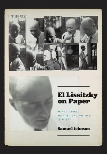 El Lissitzky on Paper: Print Culture, Architecture, Politics, 1919–1933