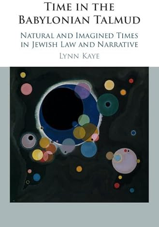 Time in the Babylonian Talmud: Natural and Imagined Times in Jewish Law and Narrative