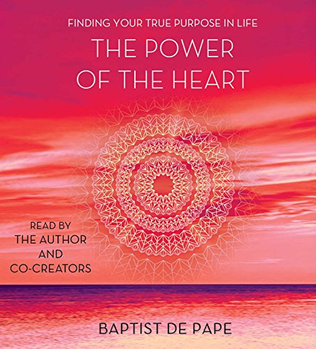 The Power of the Heart: Finding Your True Purpose in Life