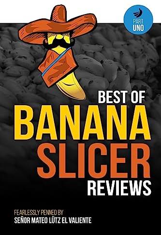 Best of Banana Slicer Reviews: Volume 1 (Part Uno)