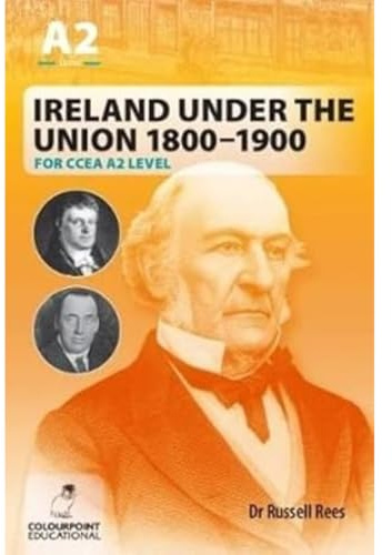 Ireland Under the Union 1800-1900 for CCEA A2 Level
