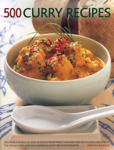 500 Curry recipes: Discover a World of Spice in Dishes from India, Thailand and South-East Asia, the Middle East and the Caribbean, with 500 Photographs