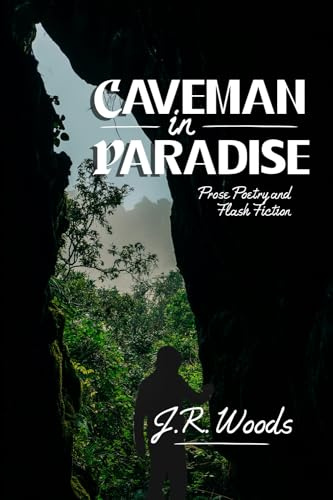 Caveman in Paradise: Prose Poetry and Flash Fiction