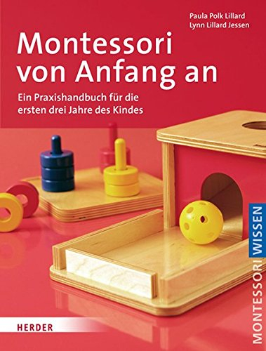 Montessori von Anfang an: Ein Praxishandbuch für die ersten drei Jahre des Kindes