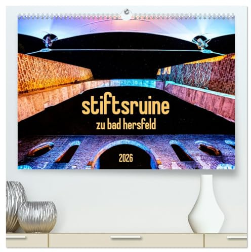 stiftsruine zu bad hersfeld (hochwertiger Premium Wandkalender 2026 DIN A2 quer), Kunstdruck in Hochglanz: Die Stiftsruine zu Bad Hersfeld - Fotofestspiele fürs ganze Jahr! (CALVENDO Orte)