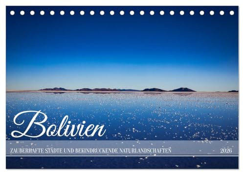 Bolivien - Zauberhafte Städte und beeindruckende Naturlandschaften (Tischkalender 2026 DIN A5 quer), CALVENDO Monatskalender: Bolivien ist das ... und charmante Städte. (CALVENDO Orte)
