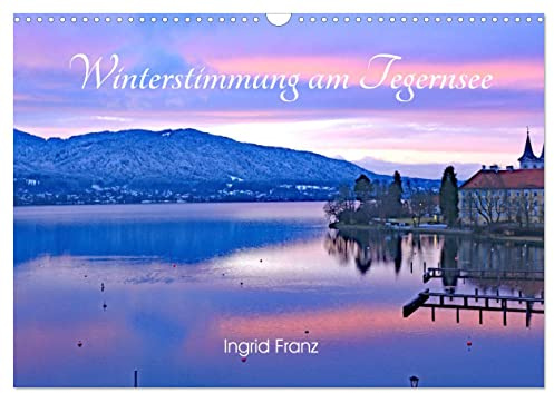 Winterstimmung am Tegernsee (Wandkalender 2026 DIN A3 quer), CALVENDO Monatskalender: Bezaubernde Stimmungen am Tegernsee im Winter (CALVENDO Natur)