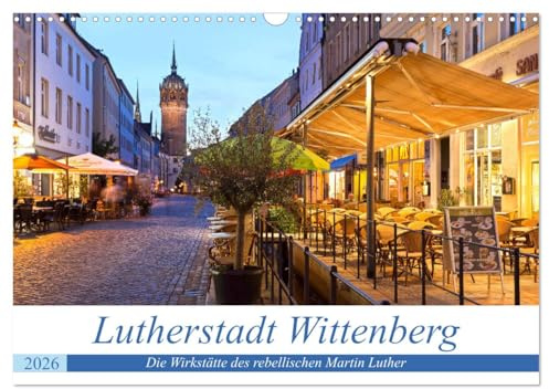 Lutherstadt Wittenberg - Die Wirkstätte des rebellischen Martin Luther (Wandkalender 2026 DIN A3 quer), CALVENDO Monatskalender: Lutherstadt ... maßgeblich beeinflusst wurde. (CALVENDO Orte)