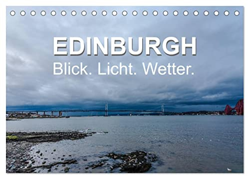 EDINBURGH. Blick. Licht. Wetter. (Tischkalender 2026 DIN A5 quer), CALVENDO Monatskalender: Edinburgh und seine Region mit drei Facetten. (CALVENDO Orte)