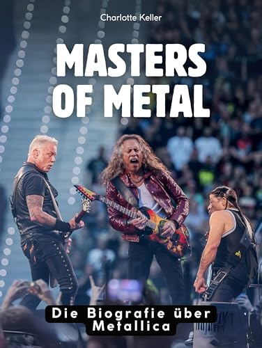 Masters of Metal: Die Biografie über Metallica. Hochwertige Hardcoverausgabe